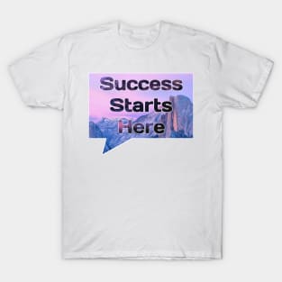 Success starts here T-Shirt